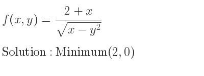 The f(x,y)=(2+x)/(sqrt(x-y^2)) is Minimum(2,0)